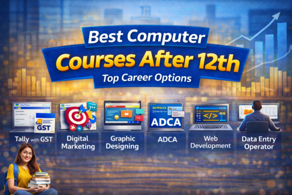 Best Computer Courses After 12th including Tally with GST, Digital Marketing, Graphic Designing, ADCA, Web Development and Data Entry Operator